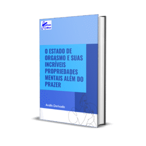 O Estado de Orgasmo e suas Incríveis Propriedades Mentais Além do Prazer